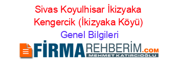 Sivas+Koyulhisar+İkizyaka+Kengercik+(İkizyaka+Köyü) Genel+Bilgileri