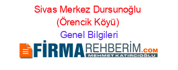 Sivas+Merkez+Dursunoğlu+(Örencik+Köyü) Genel+Bilgileri