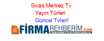 Sivas+Merkez+Tv+Yayın+Türleri+ Güncel+Tvleri!