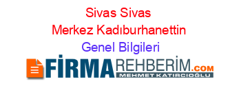 Sivas+Sivas+Merkez+Kadıburhanettin Genel+Bilgileri