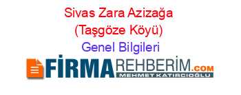 Sivas+Zara+Azizağa+(Taşgöze+Köyü) Genel+Bilgileri