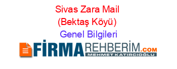Sivas+Zara+Mail+(Bektaş+Köyü) Genel+Bilgileri