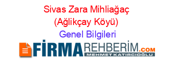 Sivas+Zara+Mihliağaç+(Ağlikçay+Köyü) Genel+Bilgileri