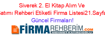 Siverek+2.+El+Kitap+Alım+Ve+Satımı+Rehberi+Etiketli+Firma+Listesi21.Sayfa Güncel+Firmaları!