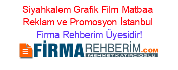 Siyahkalem+Grafik+Film+Matbaa+Reklam+ve+Promosyon+İstanbul Firma+Rehberim+Üyesidir!