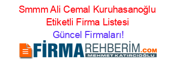 Smmm+Ali+Cemal+Kuruhasanoğlu+Etiketli+Firma+Listesi Güncel+Firmaları!