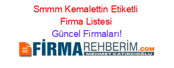 Smmm+Kemalettin+Etiketli+Firma+Listesi Güncel+Firmaları!