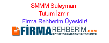 SMMM+Süleyman+Tutum+İzmir Firma+Rehberim+Üyesidir!