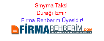 Smyrna+Taksi+Durağı+Izmir Firma+Rehberim+Üyesidir!