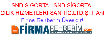 SND+SİGORTA+-+SND+SİGORTA+ARACILIK+HİZMETLERİ+SAN.TİC.LTD.ŞTİ.+Ankara Firma+Rehberim+Üyesidir!