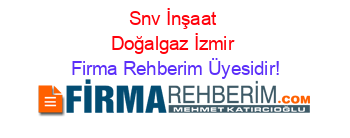 Snv+İnşaat+Doğalgaz+İzmir Firma+Rehberim+Üyesidir!