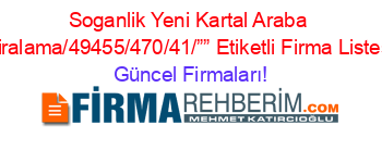 Soganlik+Yeni+Kartal+Araba+Kiralama/49455/470/41/””+Etiketli+Firma+Listesi Güncel+Firmaları!