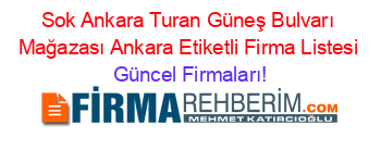 Sok+Ankara+Turan+Güneş+Bulvarı+Mağazası+Ankara+Etiketli+Firma+Listesi Güncel+Firmaları!