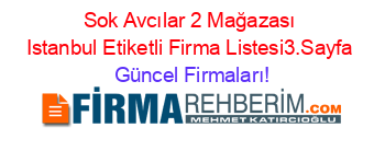Sok+Avcılar+2+Mağazası+Istanbul+Etiketli+Firma+Listesi3.Sayfa Güncel+Firmaları!