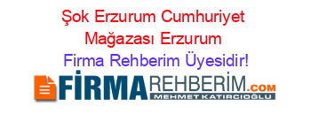 Şok+Erzurum+Cumhuriyet+Mağazası+Erzurum Firma+Rehberim+Üyesidir!