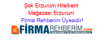 Şok+Erzurum+Hilalkent+Mağazası+Erzurum Firma+Rehberim+Üyesidir!