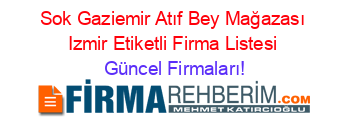 Sok+Gaziemir+Atıf+Bey+Mağazası+Izmir+Etiketli+Firma+Listesi Güncel+Firmaları!