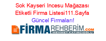 Sok+Kayseri+Incesu+Mağazası+Etiketli+Firma+Listesi111.Sayfa Güncel+Firmaları!
