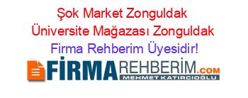 Şok+Market+Zonguldak+Üniversite+Mağazası+Zonguldak Firma+Rehberim+Üyesidir!