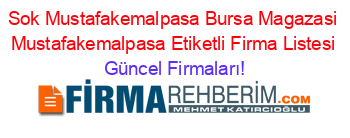 Sok+Mustafakemalpasa+Bursa+Magazasi+Mustafakemalpasa+Etiketli+Firma+Listesi Güncel+Firmaları!