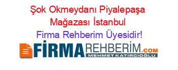 Şok+Okmeydanı+Piyalepaşa+Mağazası+İstanbul Firma+Rehberim+Üyesidir!