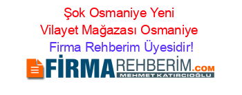 Şok+Osmaniye+Yeni+Vilayet+Mağazası+Osmaniye Firma+Rehberim+Üyesidir!
