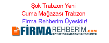 Şok+Trabzon+Yeni+Cuma+Mağazası+Trabzon Firma+Rehberim+Üyesidir!
