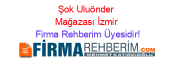 Şok+Uluönder+Mağazası+İzmir Firma+Rehberim+Üyesidir!