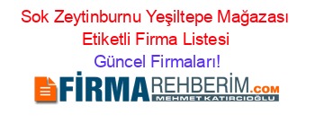 Sok+Zeytinburnu+Yeşiltepe+Mağazası+Etiketli+Firma+Listesi Güncel+Firmaları!