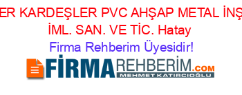 SÖKER+KARDEŞLER+PVC+AHŞAP+METAL+İNŞAAT+İML.+SAN.+VE+TİC.+Hatay Firma+Rehberim+Üyesidir!