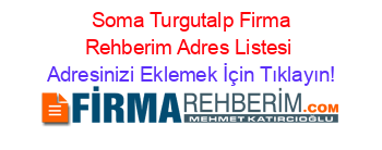 +Soma+Turgutalp+Firma+Rehberim+Adres+Listesi Adresinizi+Eklemek+İçin+Tıklayın!