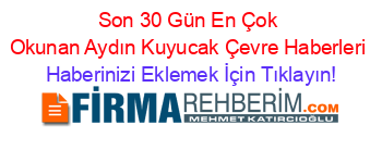 Son+30+Gün+En+Çok+Okunan+Aydın+Kuyucak+Çevre+Haberleri Haberinizi+Eklemek+İçin+Tıklayın!