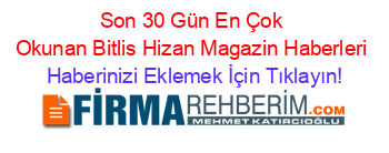 Son+30+Gün+En+Çok+Okunan+Bitlis+Hizan+Magazin+Haberleri Haberinizi+Eklemek+İçin+Tıklayın!