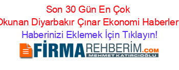 Son+30+Gün+En+Çok+Okunan+Diyarbakır+Çınar+Ekonomi+Haberleri Haberinizi+Eklemek+İçin+Tıklayın!