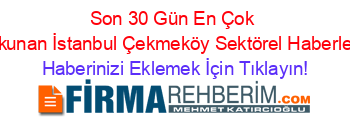 Son+30+Gün+En+Çok+Okunan+İstanbul+Çekmeköy+Sektörel+Haberleri Haberinizi+Eklemek+İçin+Tıklayın!