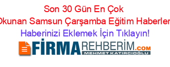 Son+30+Gün+En+Çok+Okunan+Samsun+Çarşamba+Eğitim+Haberleri Haberinizi+Eklemek+İçin+Tıklayın!