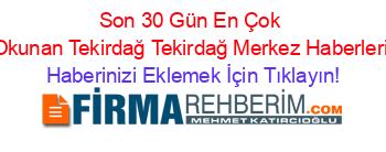 Son+30+Gün+En+Çok+Okunan+Tekirdağ+Tekirdağ+Merkez+Haberleri Haberinizi+Eklemek+İçin+Tıklayın!