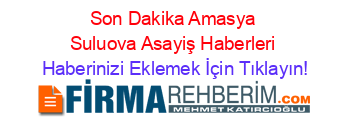 Son+Dakika+Amasya+Suluova+Asayiş+Haberleri Haberinizi+Eklemek+İçin+Tıklayın!