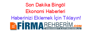 Son+Dakika+Bingöl+Ekonomi+Haberleri Haberinizi+Eklemek+İçin+Tıklayın!