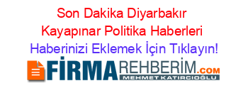 Son+Dakika+Diyarbakır+Kayapınar+Politika+Haberleri Haberinizi+Eklemek+İçin+Tıklayın!