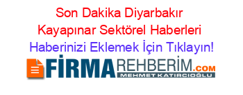 Son+Dakika+Diyarbakır+Kayapınar+Sektörel+Haberleri Haberinizi+Eklemek+İçin+Tıklayın!