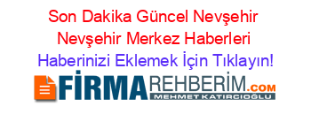 Son+Dakika+Güncel+Nevşehir+Nevşehir+Merkez+Haberleri Haberinizi+Eklemek+İçin+Tıklayın!
