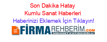 Son+Dakika+Hatay+Kumlu+Sanat+Haberleri Haberinizi+Eklemek+İçin+Tıklayın!