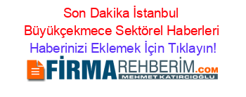 Son+Dakika+İstanbul+Büyükçekmece+Sektörel+Haberleri Haberinizi+Eklemek+İçin+Tıklayın!