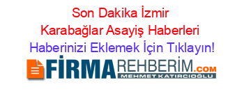 Son+Dakika+İzmir+Karabağlar+Asayiş+Haberleri Haberinizi+Eklemek+İçin+Tıklayın!