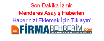Son+Dakika+İzmir+Menderes+Asayiş+Haberleri Haberinizi+Eklemek+İçin+Tıklayın!