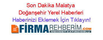 Son+Dakika+Malatya+Doğanşehir+Yerel+Haberleri Haberinizi+Eklemek+İçin+Tıklayın!