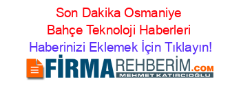 Son+Dakika+Osmaniye+Bahçe+Teknoloji+Haberleri Haberinizi+Eklemek+İçin+Tıklayın!