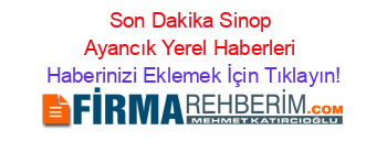 Son+Dakika+Sinop+Ayancık+Yerel+Haberleri Haberinizi+Eklemek+İçin+Tıklayın!