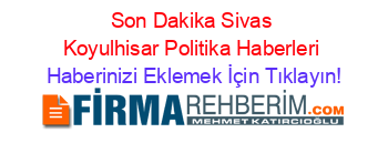 Son+Dakika+Sivas+Koyulhisar+Politika+Haberleri Haberinizi+Eklemek+İçin+Tıklayın!